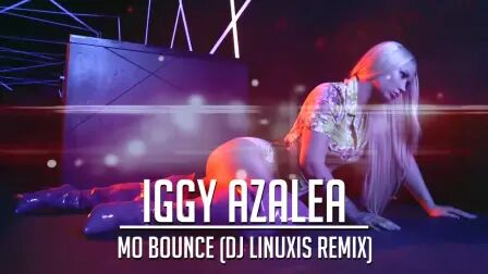 [图]【粗口注意】Iggy Azalea - Mo Bounce (DJ Linuxis Remix)