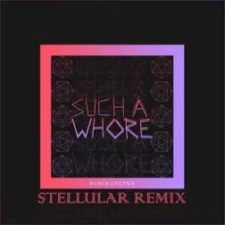 [图][重低音电音]Such a Whore (Stellular Remix)