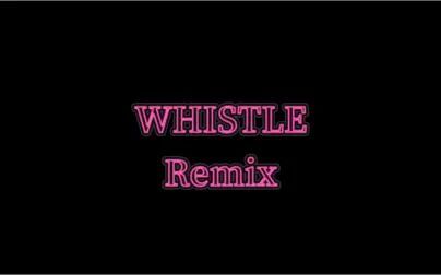 [图]WHISTLE REMIX