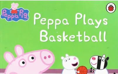 [图]【英语】《小猪佩奇玩篮球 Peppa Plays Basketball》儿童英语绘本故事